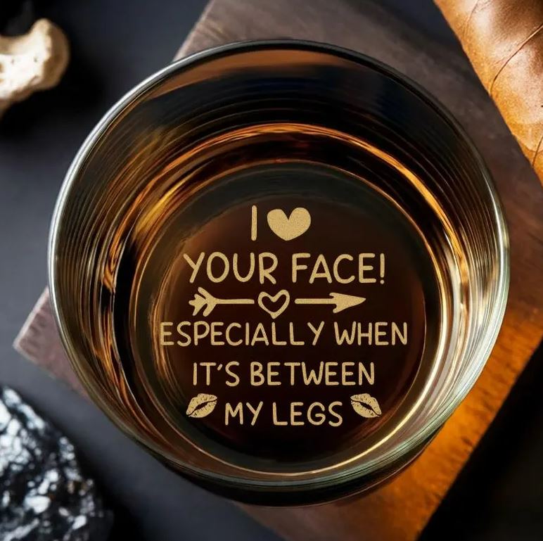 I Love Your Face Between My Legs Whiskey Glass | Gift For Husband | Boyfriend Gift