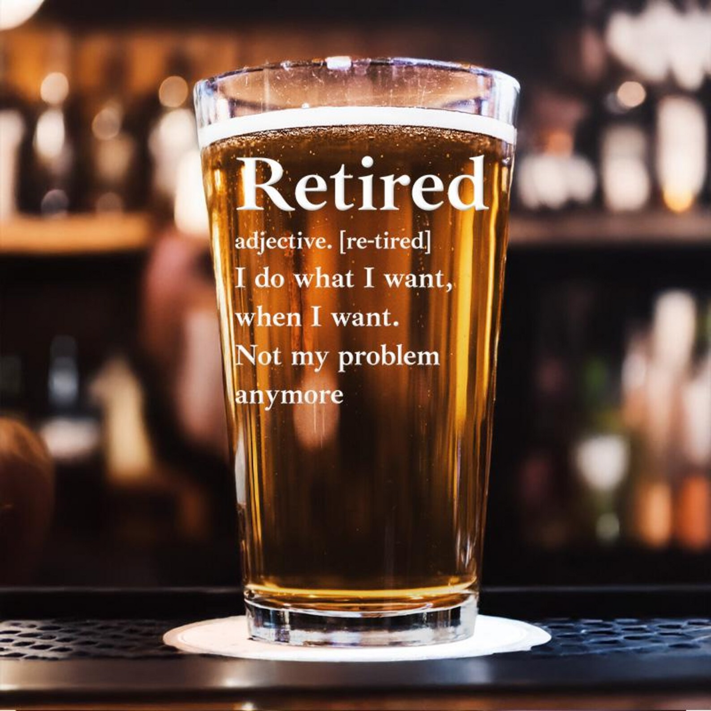 Retired I Do What I Want, When I Want Pint Glass | Engraved Beer Glass | Funny Retirement Gift