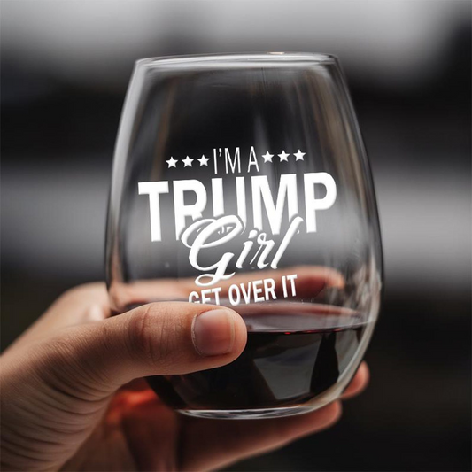 I'm A Trump Girl Get Over It Steamless Wine Glass | Trump 2024 Wine Glass | Engraved Wine Glass