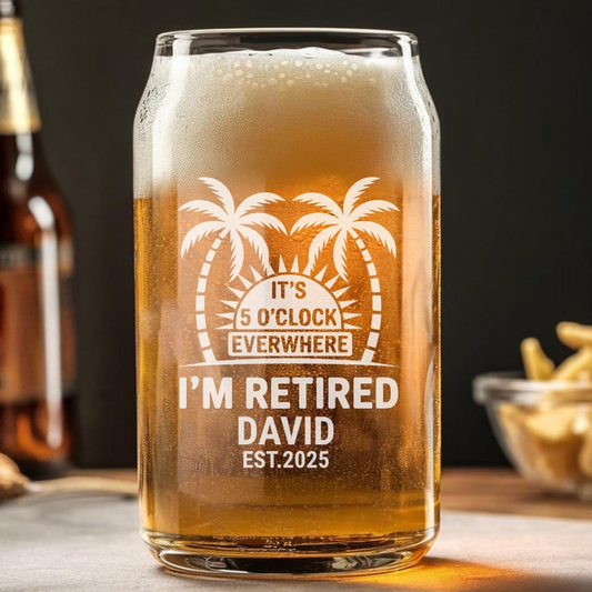 Personalized It's 5 O'Clock Everywhere I'm Retired Beer Can Glass 16 Oz | Retirement Gift | Beer Can Glass For Retirees