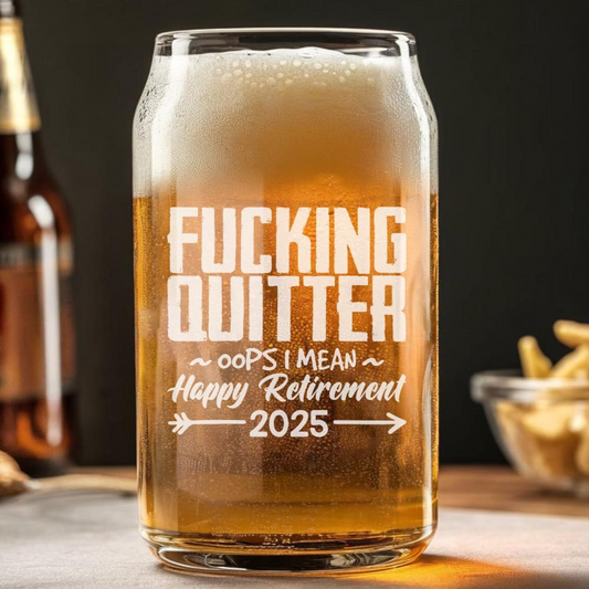 F*cking Quitter I Mean Happy Retirement 2025 Beer Can Glass 16 Oz | Retirement Gift | Beer Can Glass For Retirees
