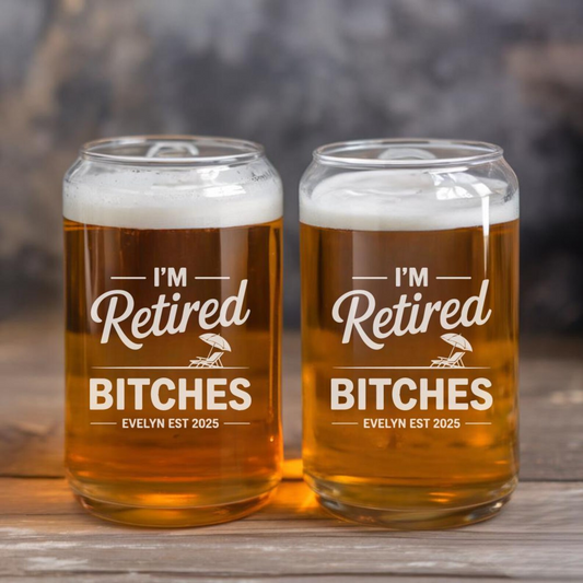 Personalized I'm Retired Bitches Beer Can Glass 16 Oz | Retirement Gift | Beer Can Glass For Retirees