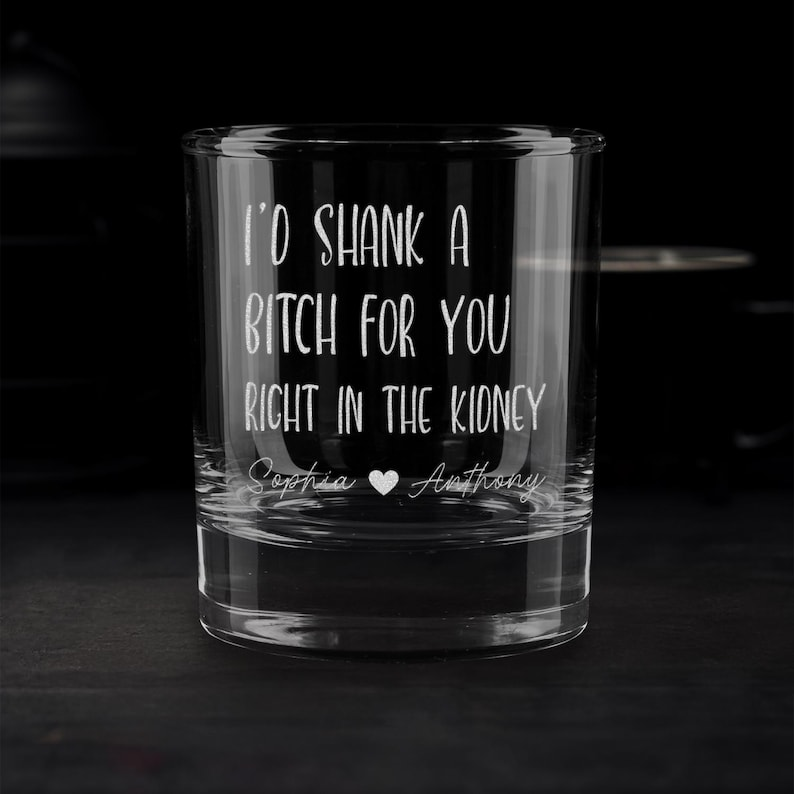 I'd Shank A Bitch For You Whiskey Glass | Custom Engraved Whiskey Glass | Gift For Friend