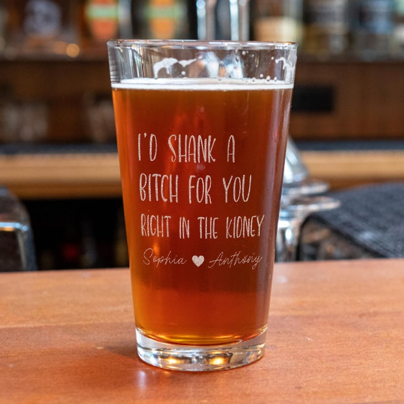 I'd Shank A Bitch For You Pint Glass | Custom Engraved Beer Glass | Gift For Friend