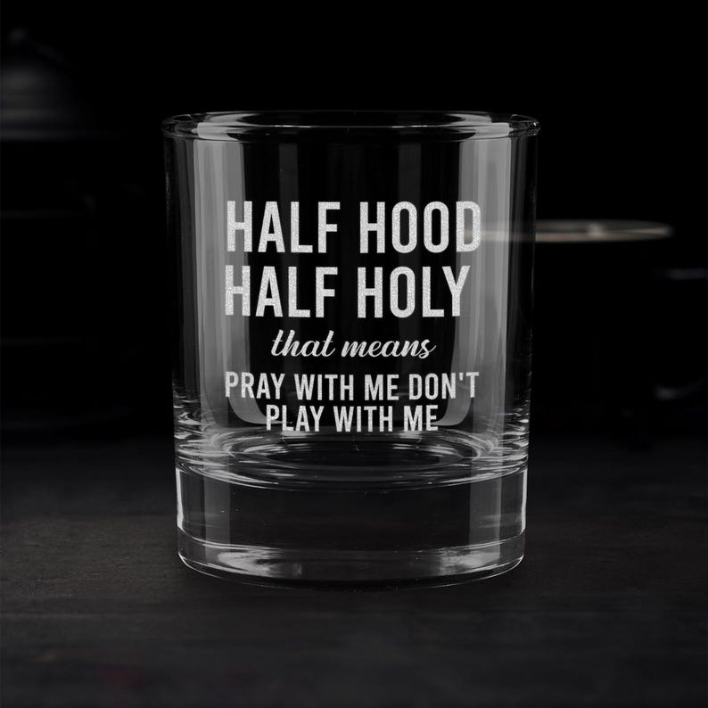 Half Hood Half Holy Whiskey Glass | Custom Engraved Whiskey Glass | Gift For Friend