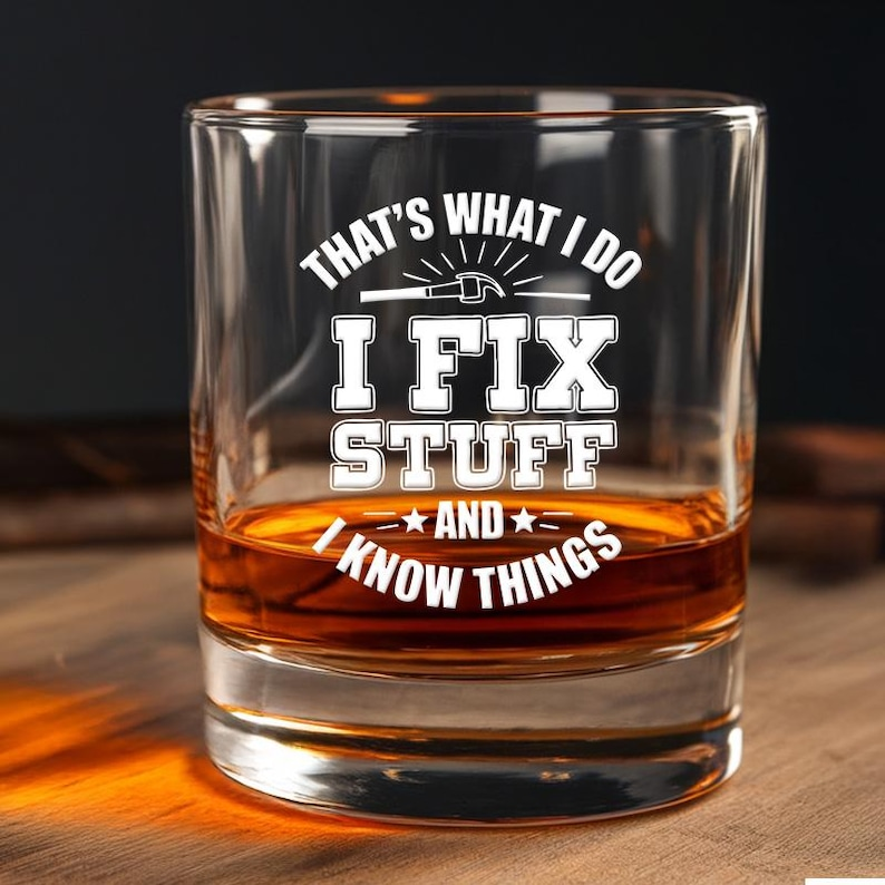 That's What I Do I Fix Stuff And I Know Things Whiskey Glass | Engraved Whiskey Glass | Best Gift For Friend