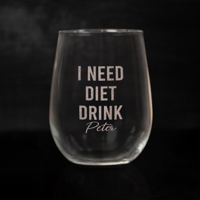 Peronalized Funny I Need A Diet Drink Wine Glasses | Engraved Wine Glass | Gift For Friend