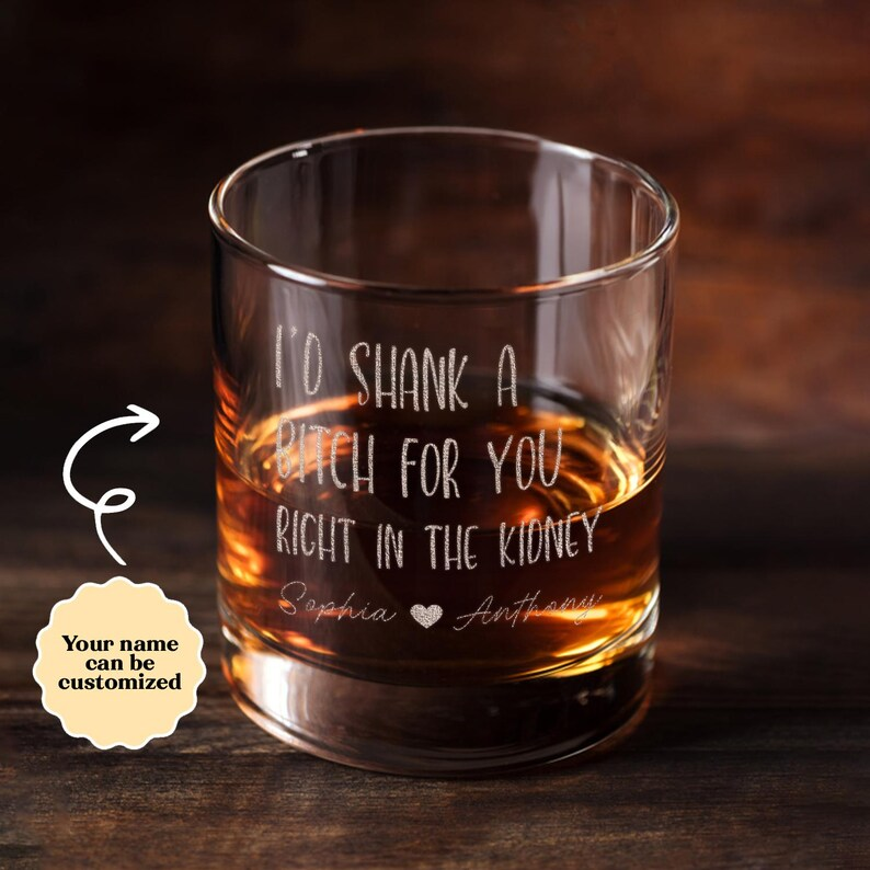I'd Shank A Bitch For You Whiskey Glass | Custom Engraved Whiskey Glass | Gift For Friend