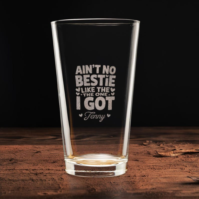 Personalized Ain't No Bestie Like The One I Got Pint Glass | Custom Engraved Beer Glass | Gift For Friend