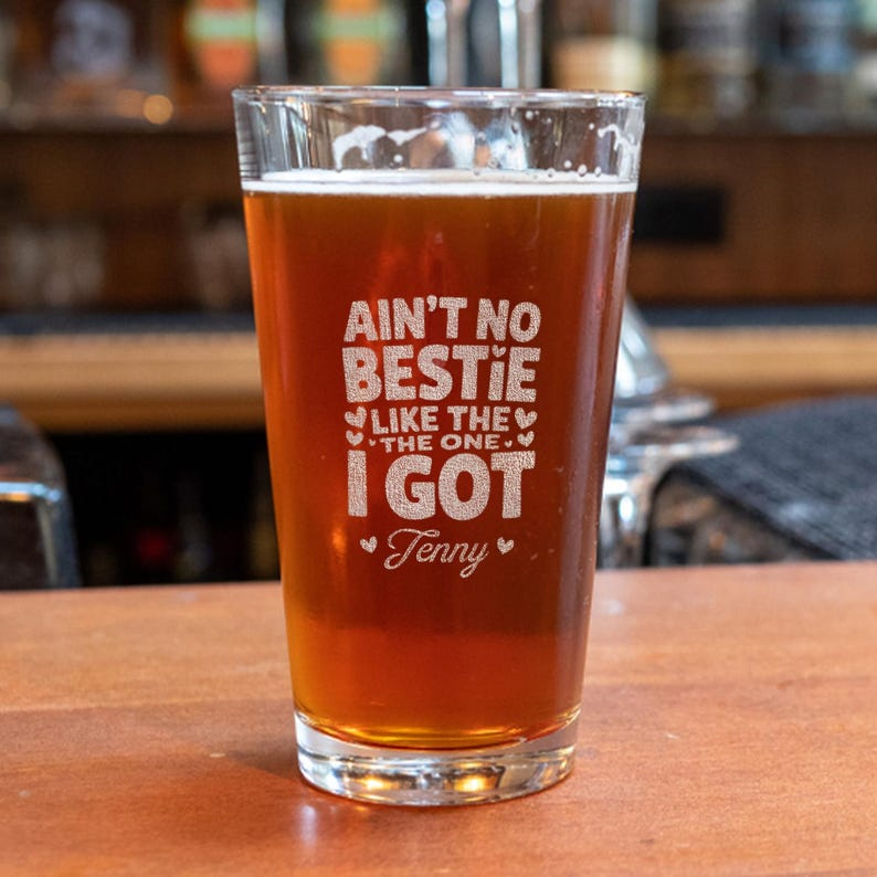 Personalized Ain't No Bestie Like The One I Got Pint Glass | Custom Engraved Beer Glass | Gift For Friend