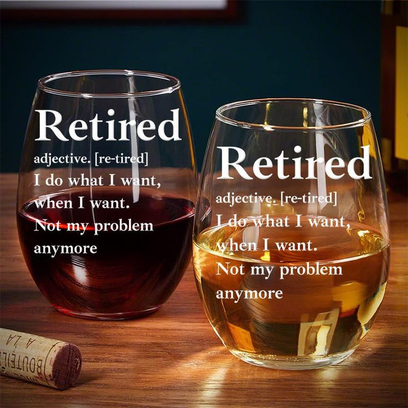 Retired I Do What I Want, When I Want Wine Glass | Funny Retirement Gift | Retired Leaving Gift