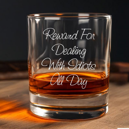 Reward For Dealing With Idiots All Day Whiskey Glass | Engraved Whiskey Glass | Best Gift For Whiskey Lower