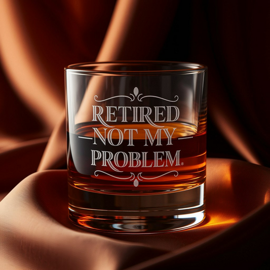 Retired Not My Problem Whiskey Glass | Funny Retirement Gifts | Engraved Whiskey Glass