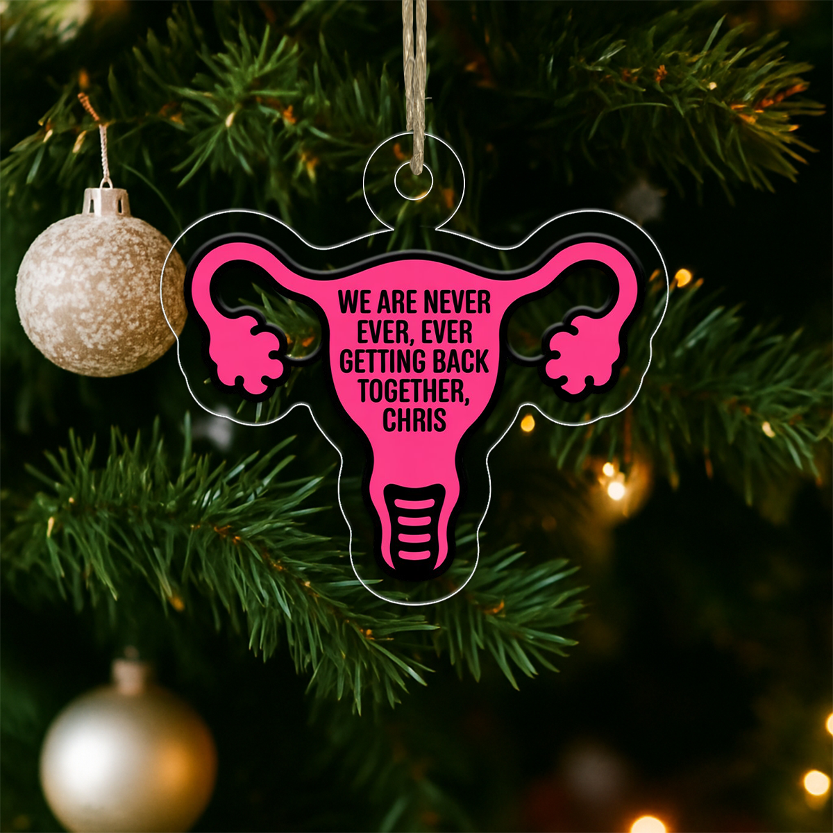 Personalized We Are Never Ever Ever Getting Back Together Uterus Ornament, Funny Breakup Christmas Ornament, Holiday Humor Decoration