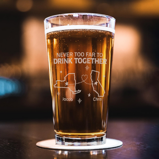Personalized Never Too Far To Drink Together Pint Glass | Gift For Friends
