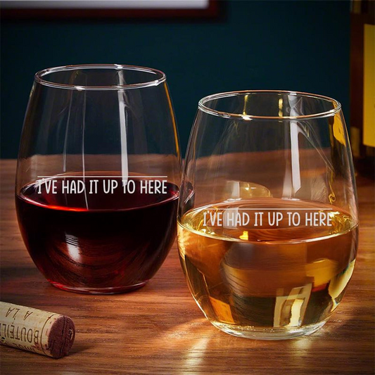 I've Had It Up To Here Wine Glass | Engraved Wine Glass | Birthday Gift For Friend