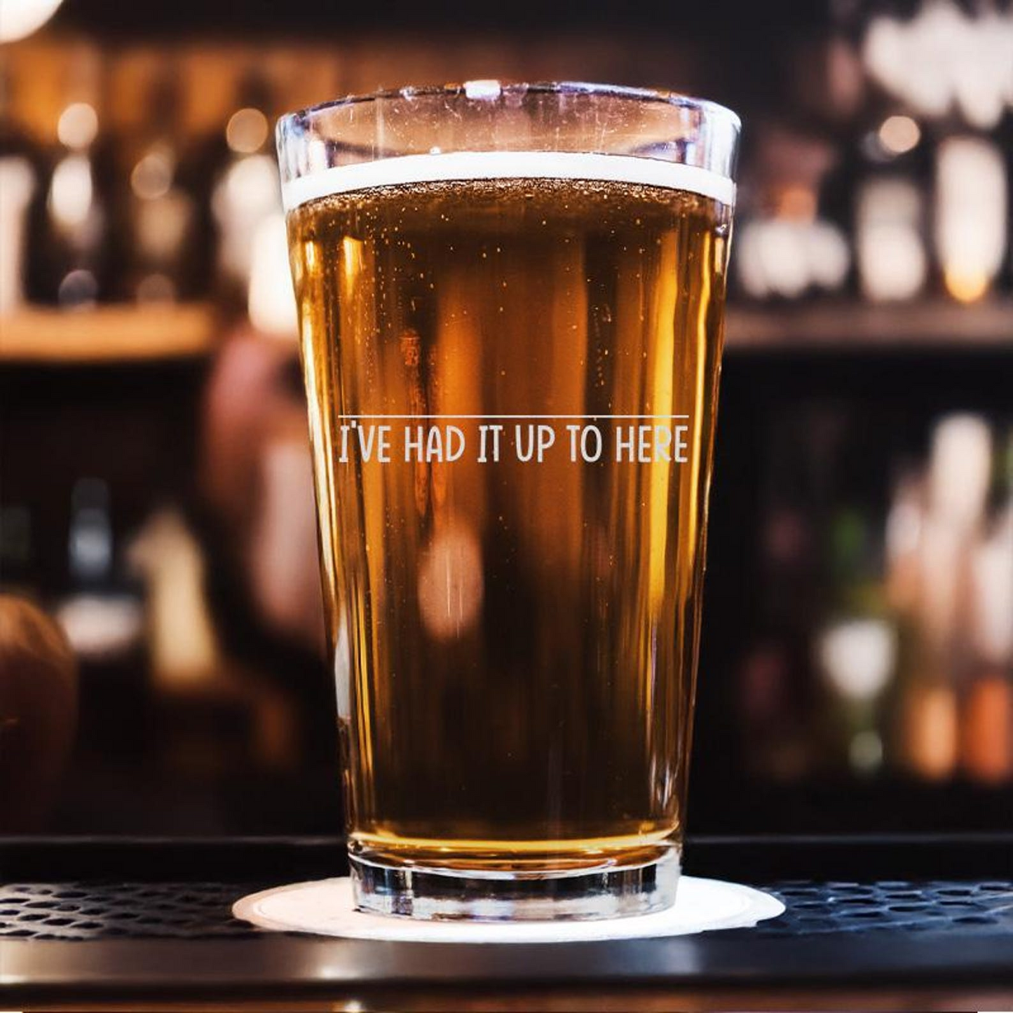 I've Had It Up To Here Pint Glass | Funny Gift Idea | Engraved Beer Glass