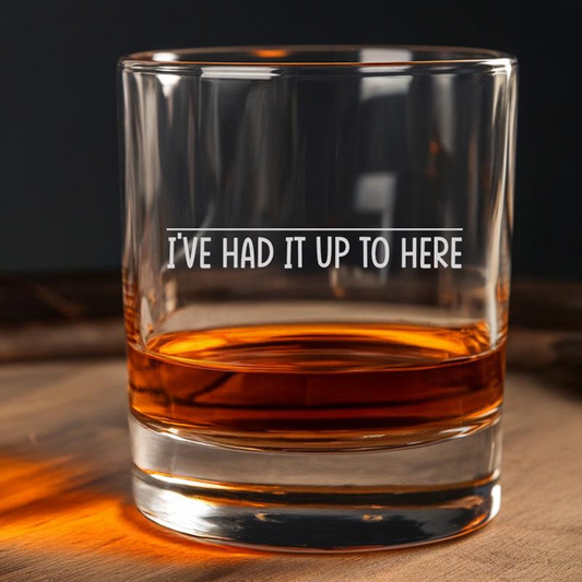 I've Had It Up To Here Whiskey Glass | Engraved Whiskey Glass | Birthday Gift For Friend