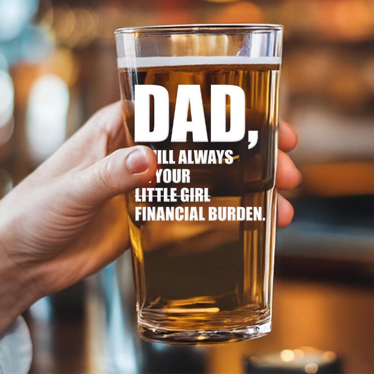Dad I Will Always Be Your Little Girl Financial Burden Pint Glass | Personalized Dad Est | Fathers Day Gift | Gift for Dad Beer Glass