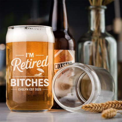 Personalized I'm Retired Bitches Beer Can Glass 16 Oz | Retirement Gift | Beer Can Glass For Retirees