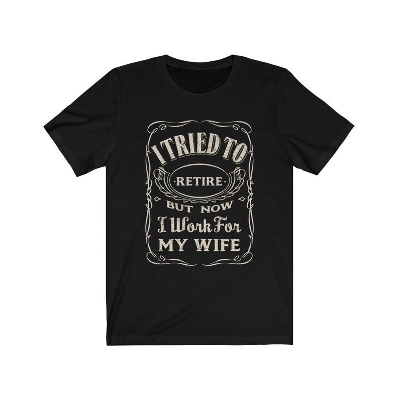 I Tried To Retire But Now I Work For My Wife T-Shirts | Gift For Retirees | Retirement 2025 T-Shirt