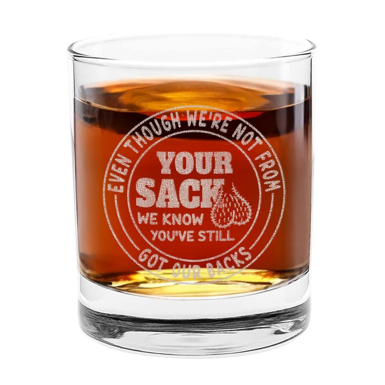 Even Though I'm Not From Your Sack Whiskey Glass | Engraved Whiskey Glass | Gift For Dad