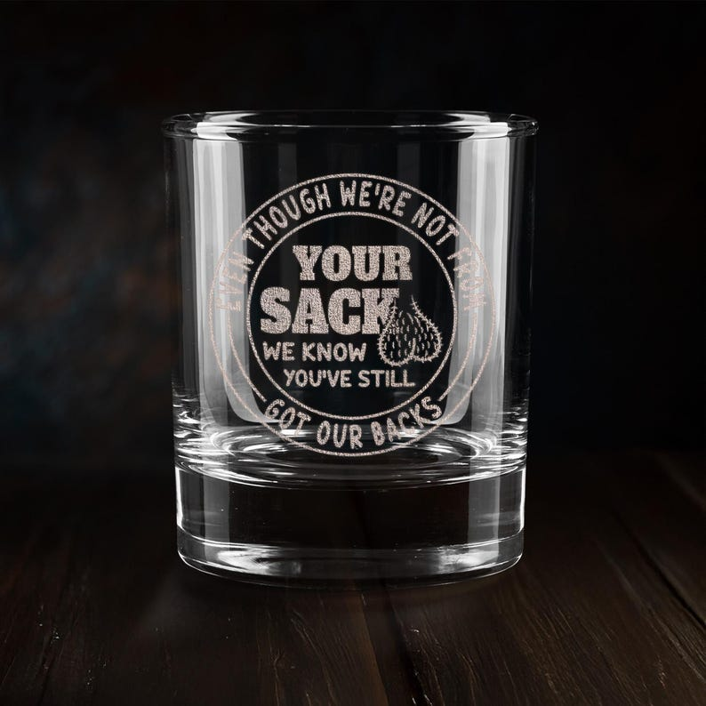 Even Though I'm Not From Your Sack Whiskey Glass | Engraved Whiskey Glass | Gift For Dad