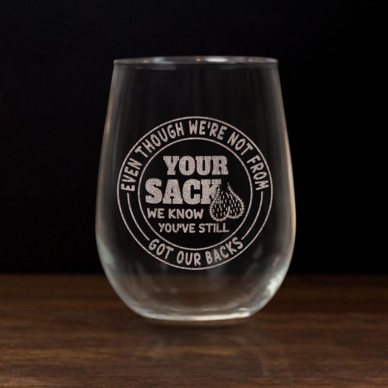 Even Though I'm Not From Your Sack Wine Glasses | Engraved Wine Glass | Gift For Dad