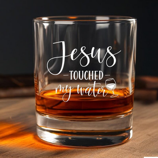 Jesus Touched My Water Whiskey Glass | Engraved Whiskey Glass | Best Gift For Friend