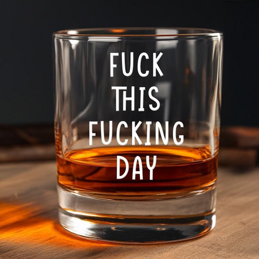 F-ck This F-cking Day Whiskey Glass | Engraved Whiskey Glass | Best Gift For Friend