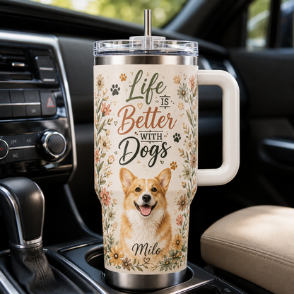 Custom Photo Life Is Better With Dogs 40oz Tumbler | Gift For Dog Lovers | Pet Lover Gifts
