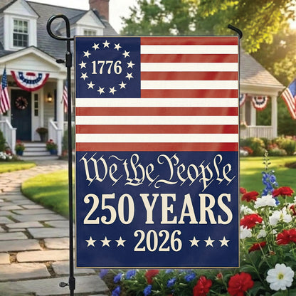 USA Flag – We The People 250 Years 2026 Garden Flag, Patriotic USA 1776 Independence Decor
